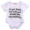 If You Think I'm Cute *Mommy & Daddy Version- Cotton Romper - MyShoppingSpot